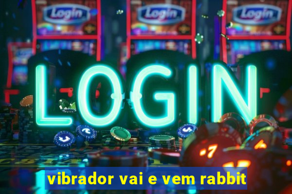 vibrador vai e vem rabbit